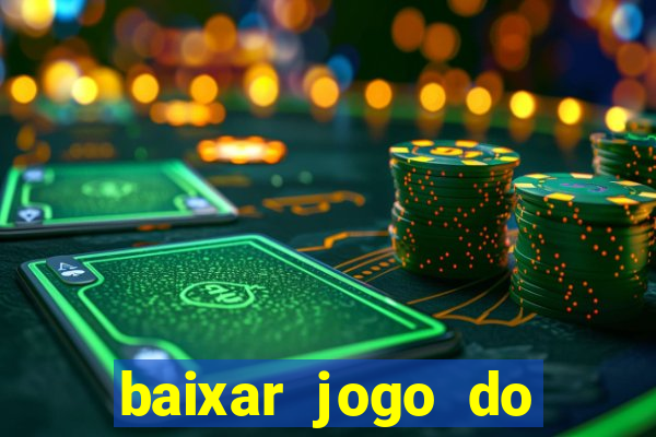 baixar jogo do tigrinho para ganhar dinheiro